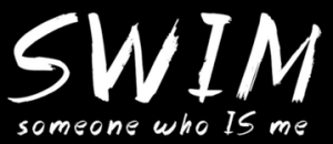 SWIM - someone who IS me